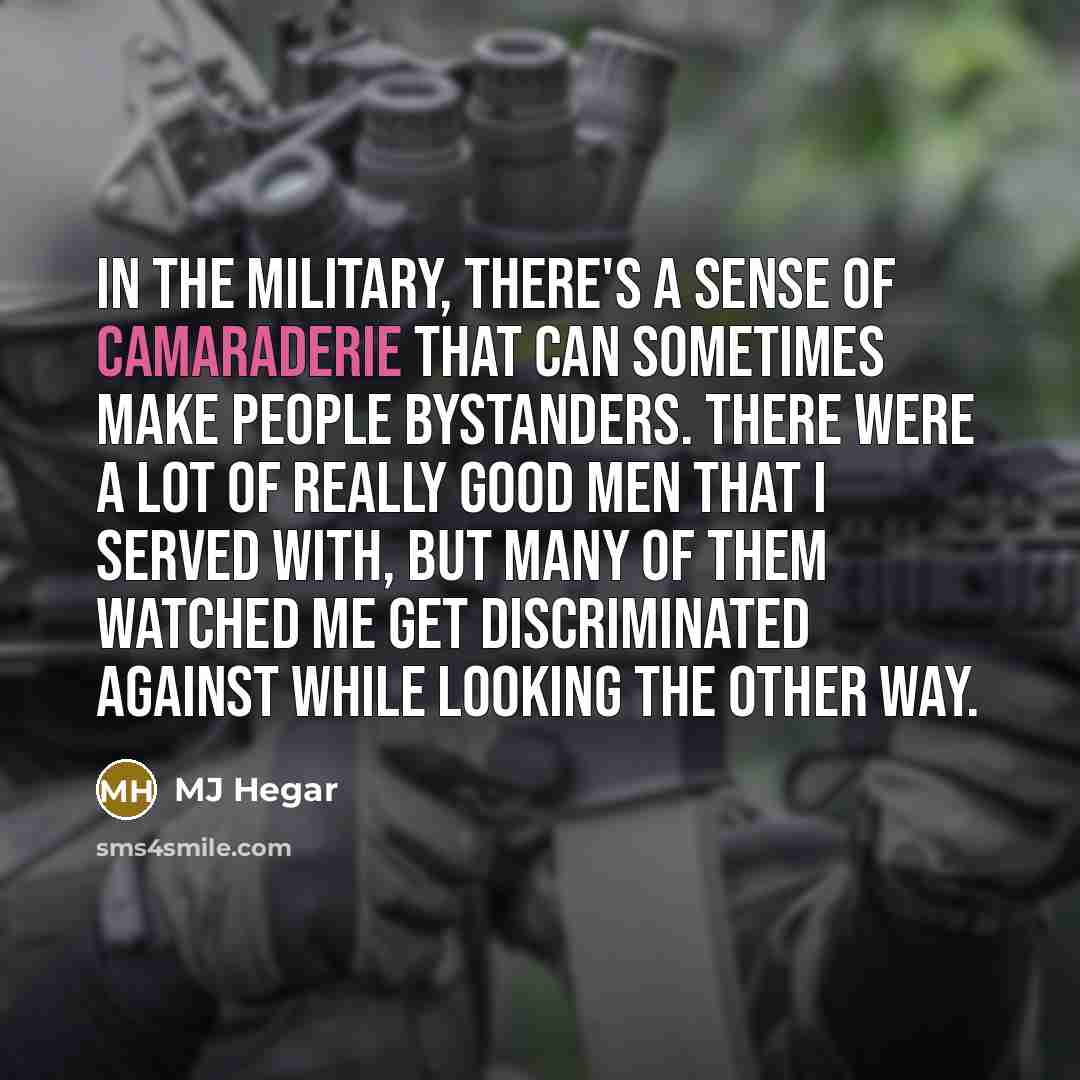 “In the military, there's a sense of camaraderie that can…” quote by MJ Hegar