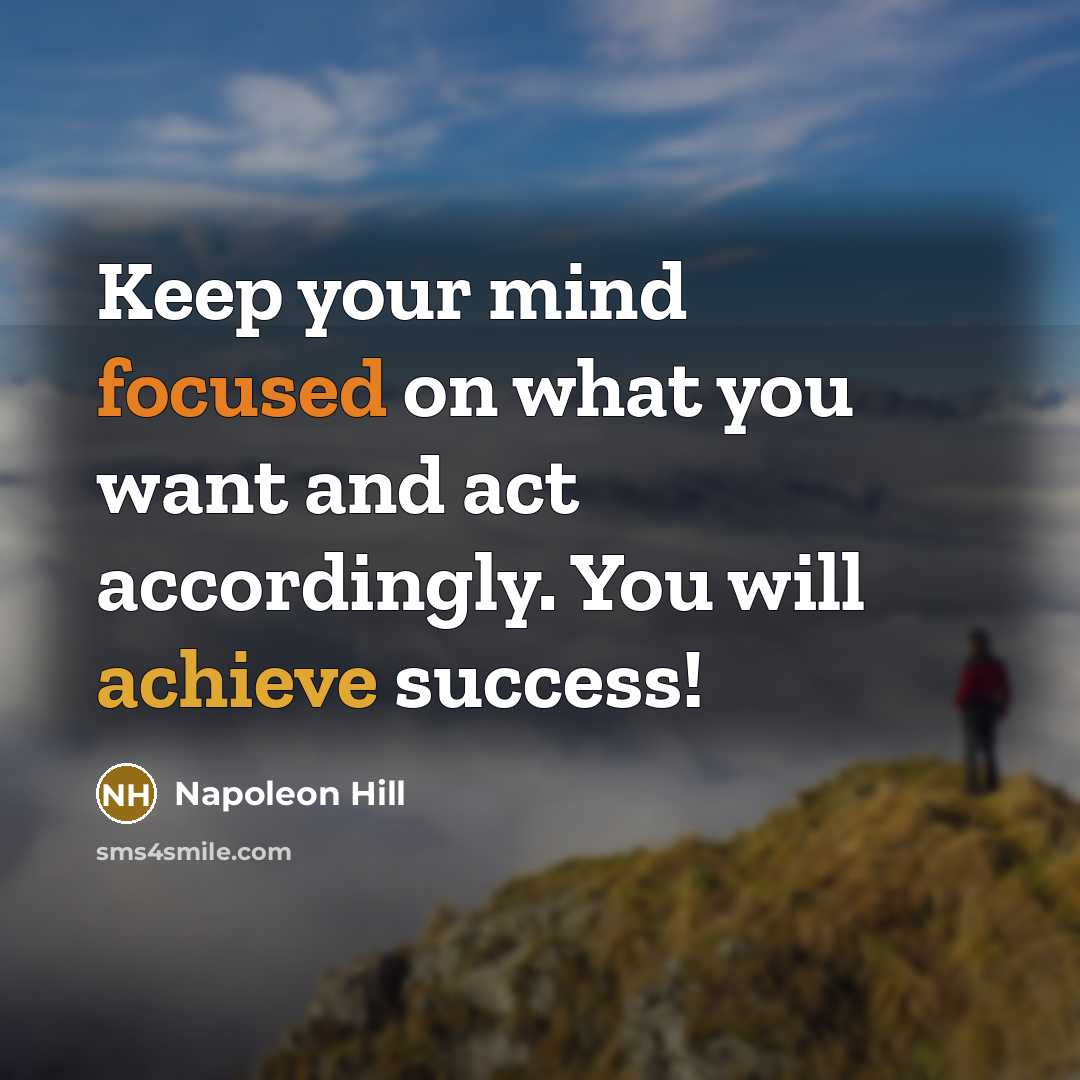 “Keep your mind focused on what you want and act…” quote by Napoleon Hill