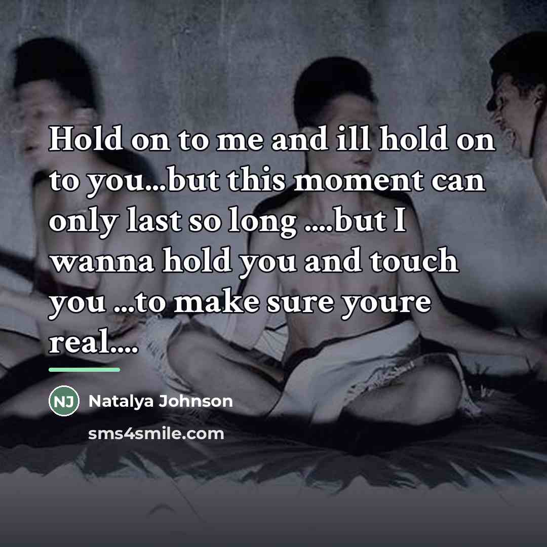 “Hold on to me and ill hold on to you...but…” quote by Natalya Johnson