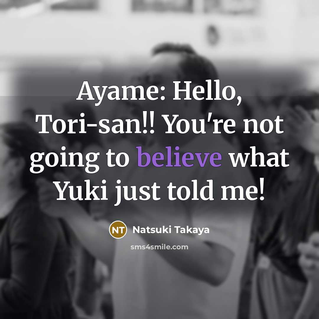 “Ayame: Hello, Tori-san!! You're not going to believe what Yuki…” quote by Natsuki Takaya