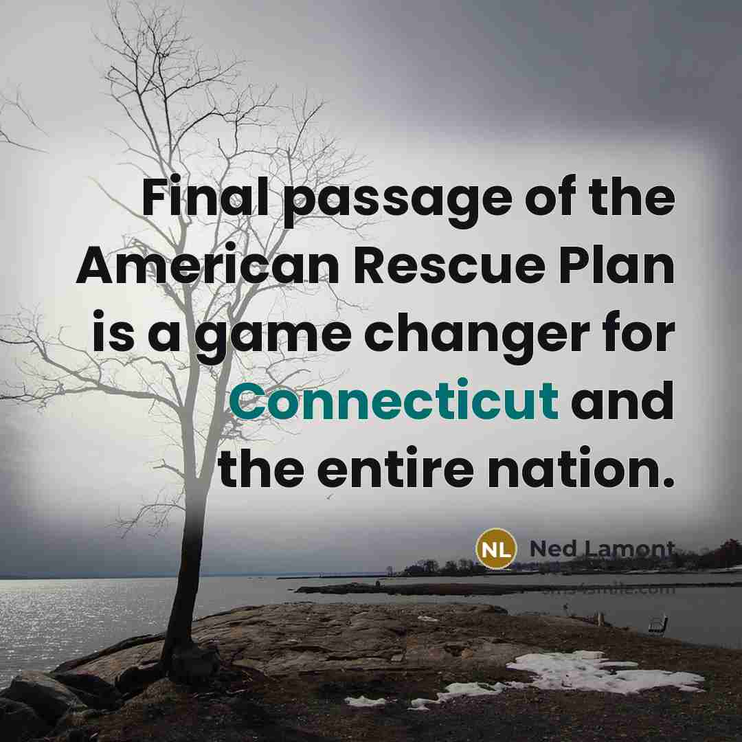 “Final passage of the American Rescue Plan is a game…” quote by Ned Lamont