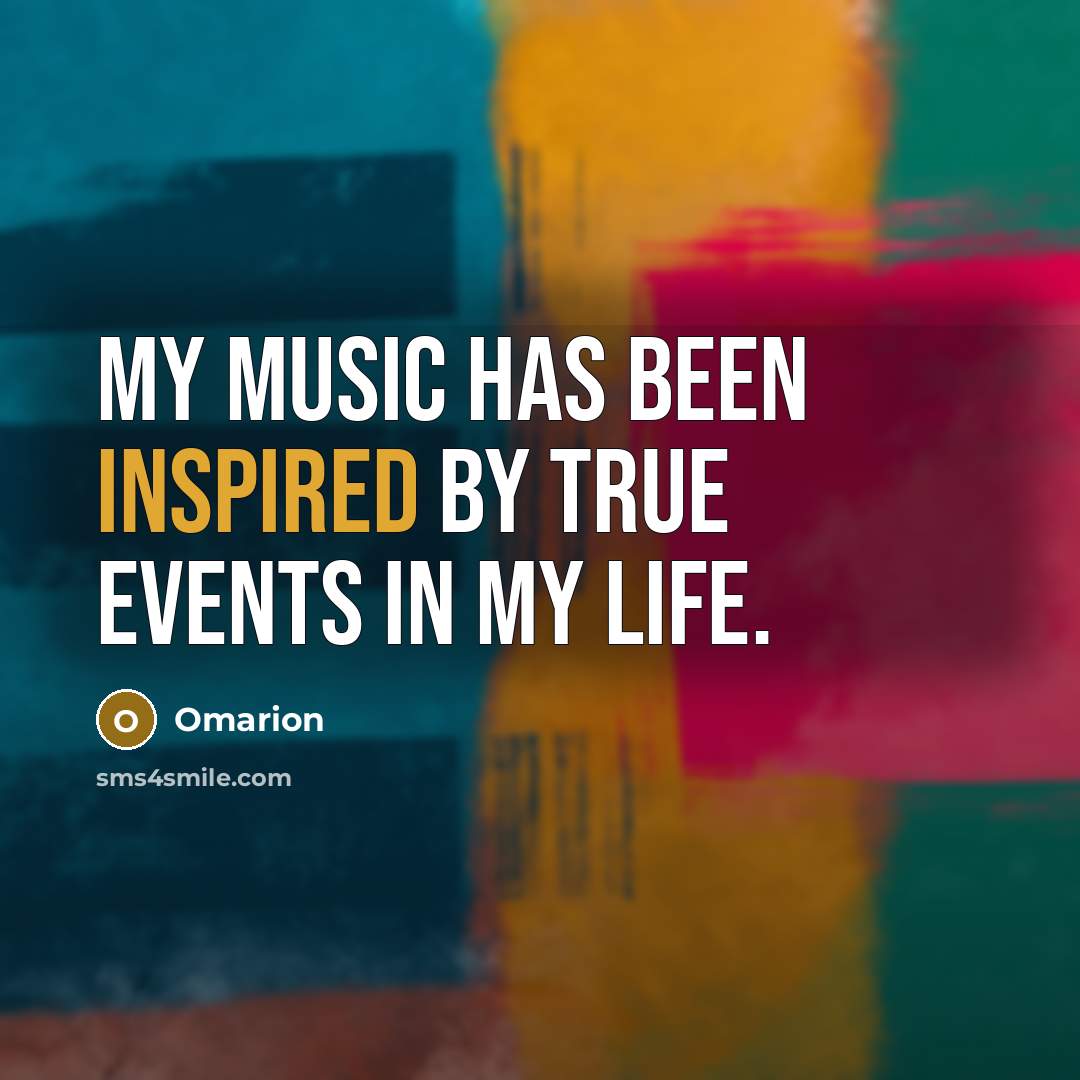 “My music has been inspired by true events in my…” quote by Omarion