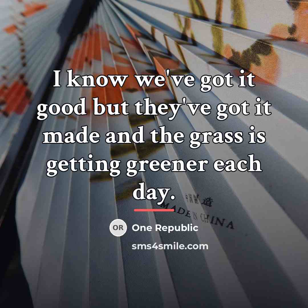 “I know we've got it good but they've got it…” quote by One Republic