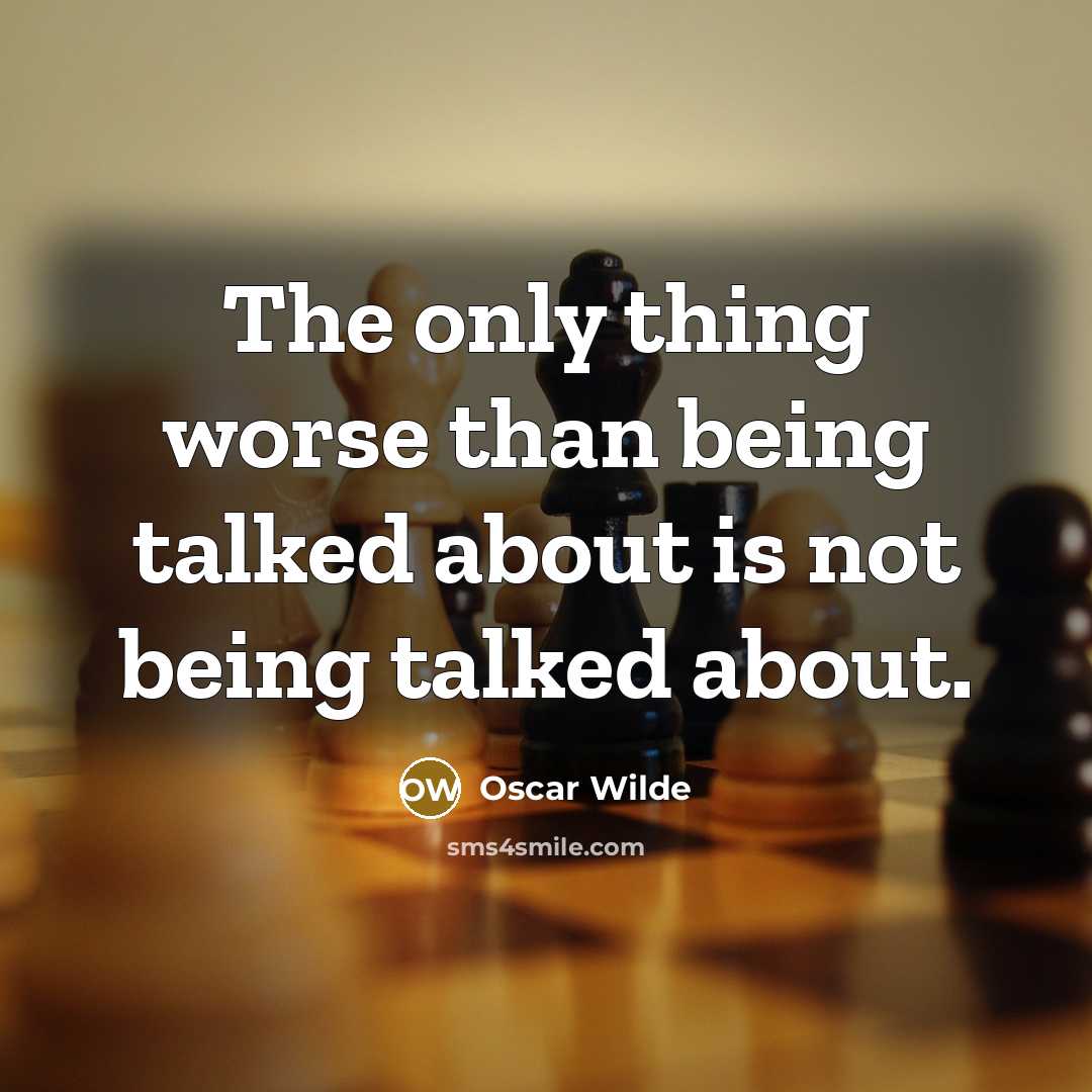“The only thing worse than being talked about is not…” quote by Oscar Wilde