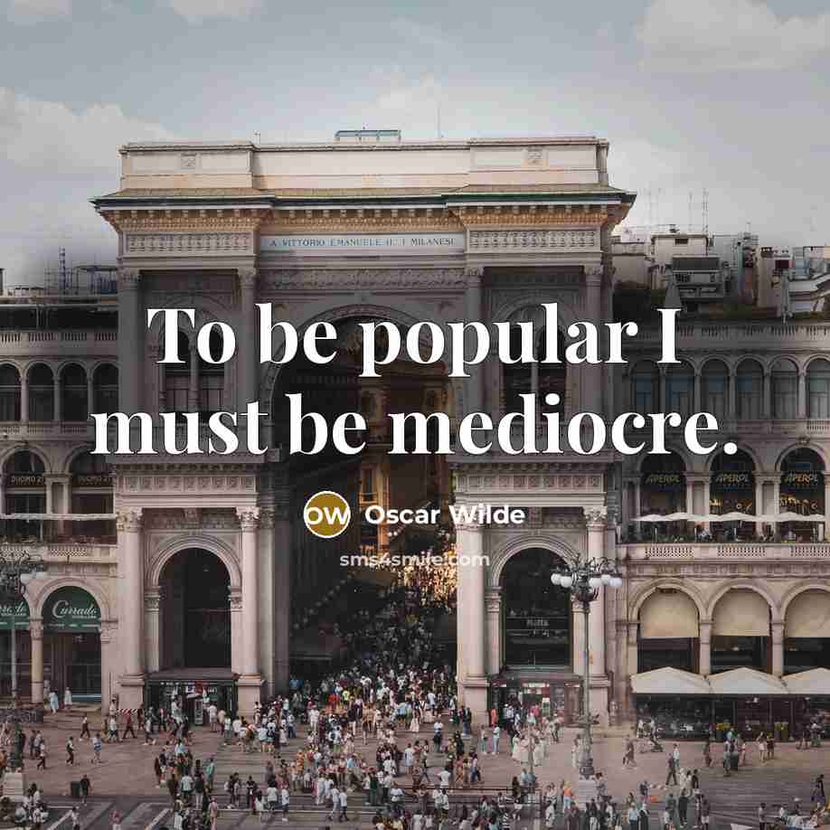 “To be popular I must be mediocre.…” quote by Oscar Wilde