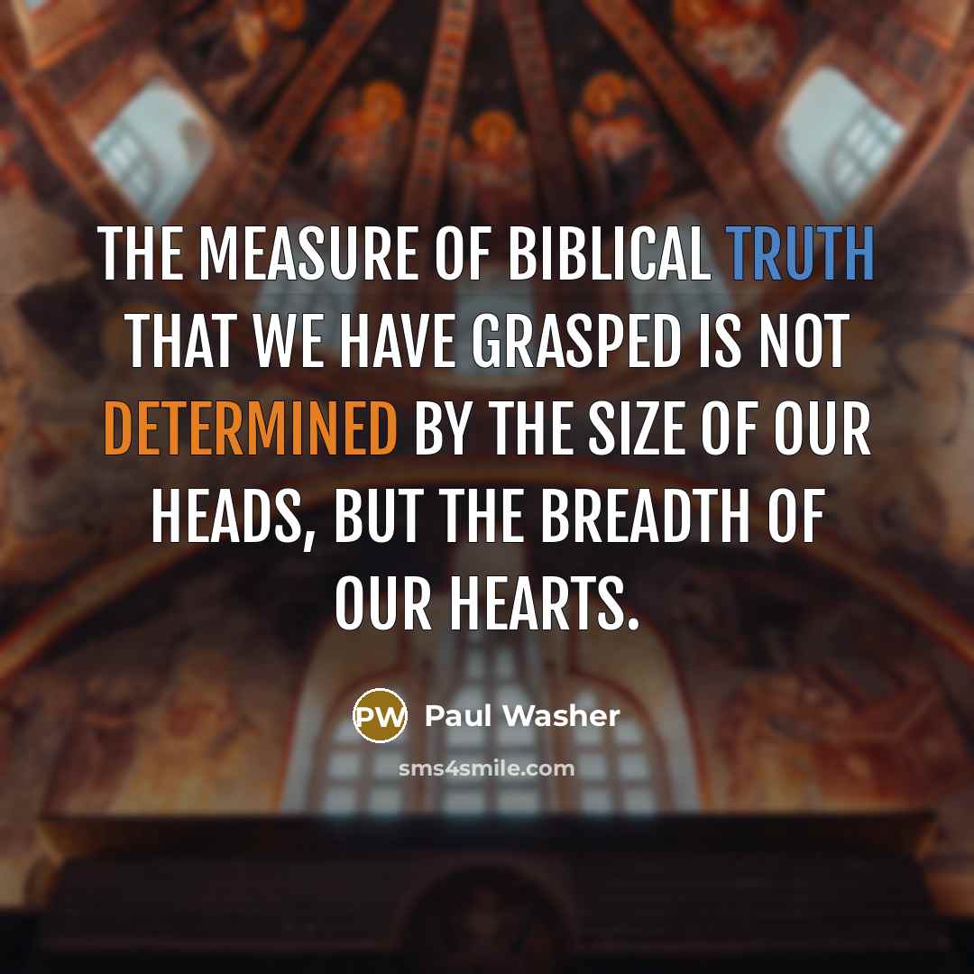 “The measure of biblical truth that we have grasped is…” quote by Paul Washer