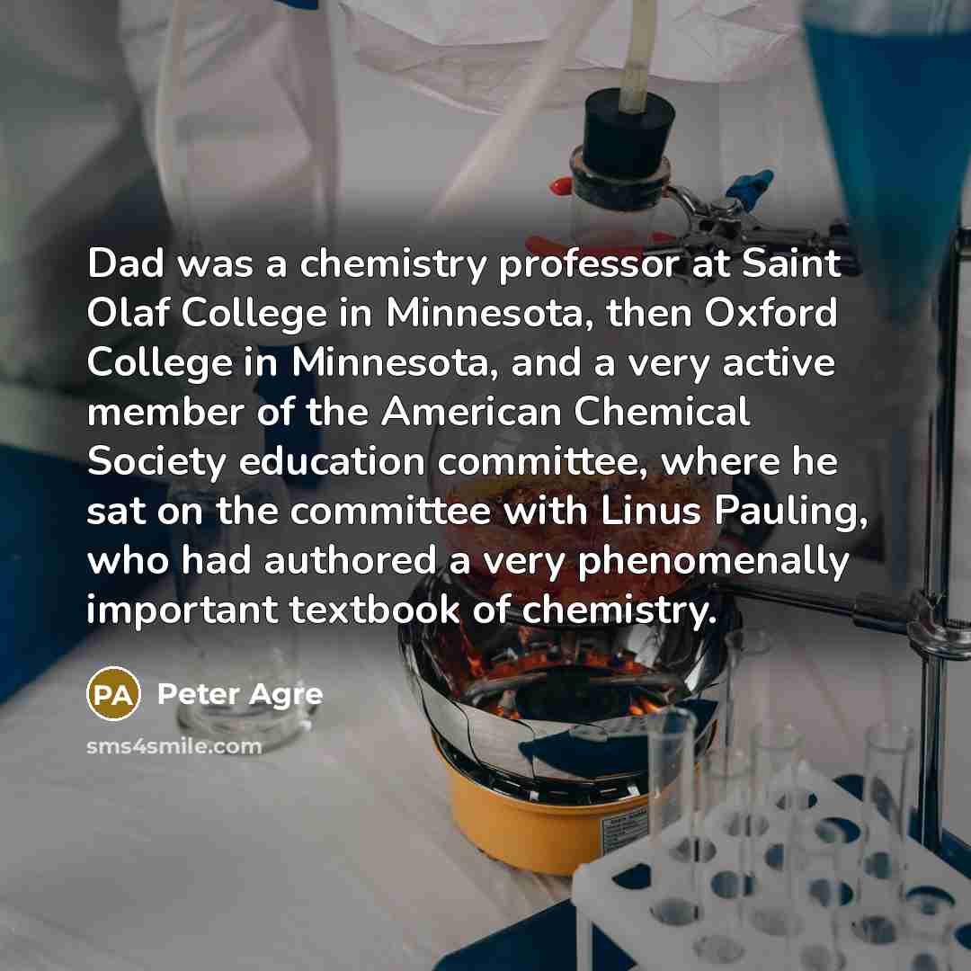 “Dad was a chemistry professor at Saint Olaf College in…” quote by Peter Agre