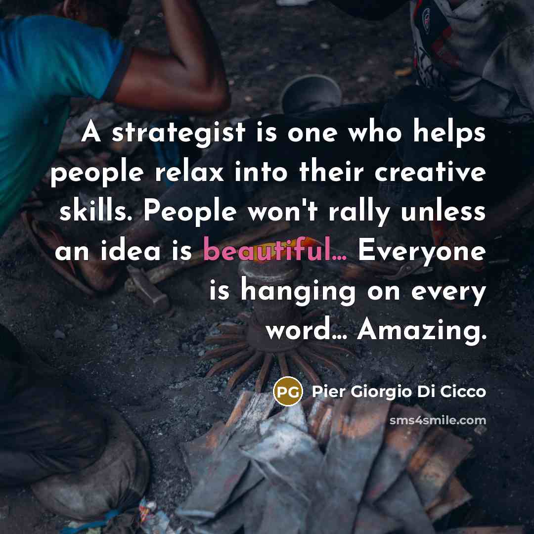 “A strategist is one who helps people relax into their…” quote by Pier Giorgio Di Cicco