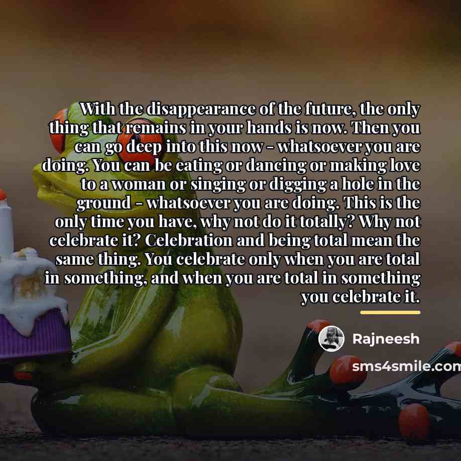 “With the disappearance of the future, the only thing that…” quote by Rajneesh