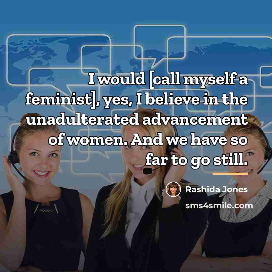 “I would [call myself a feminist], yes, I believe in…” quote by Rashida Jones