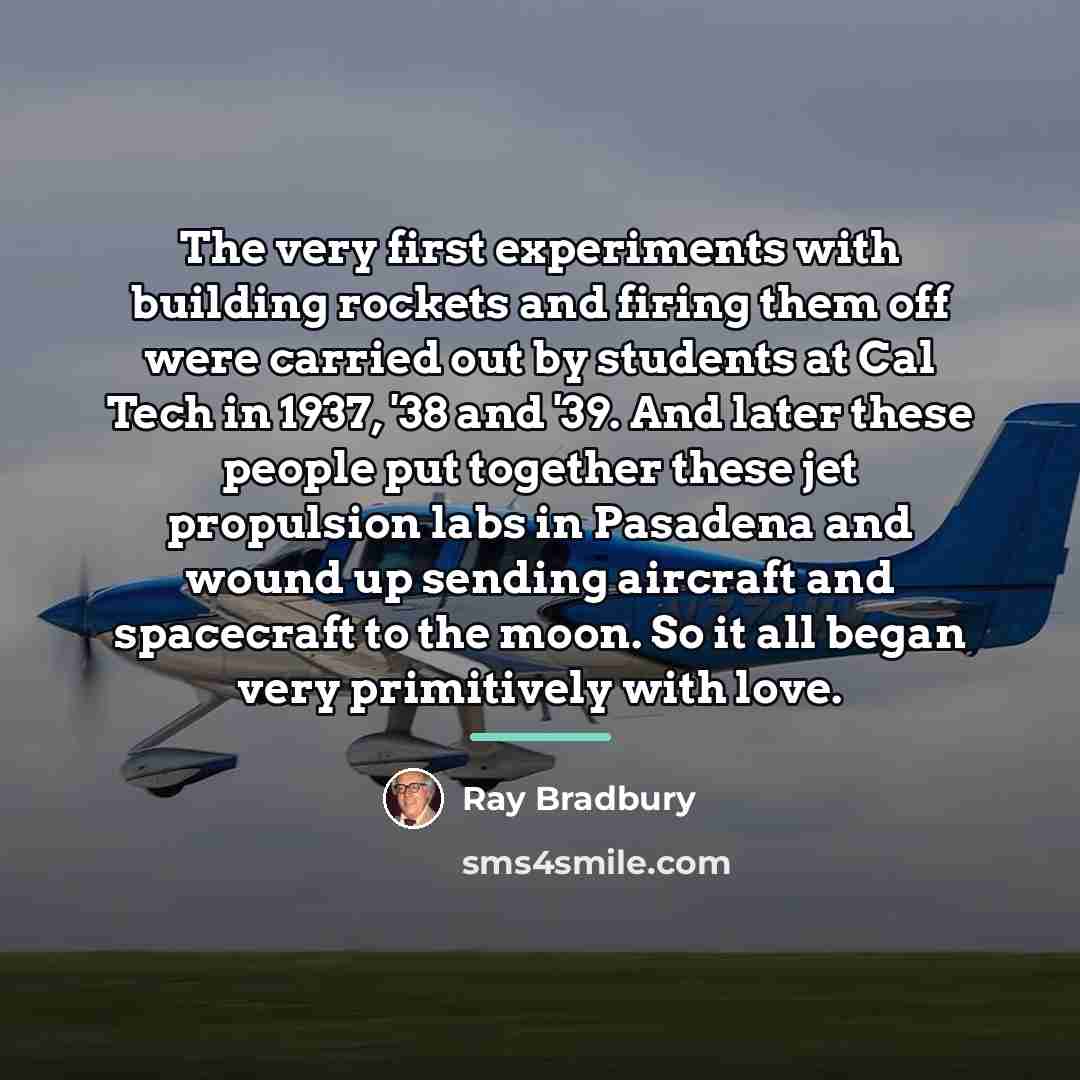 “The very first experiments with building rockets and firing them…” quote by Ray Bradbury
