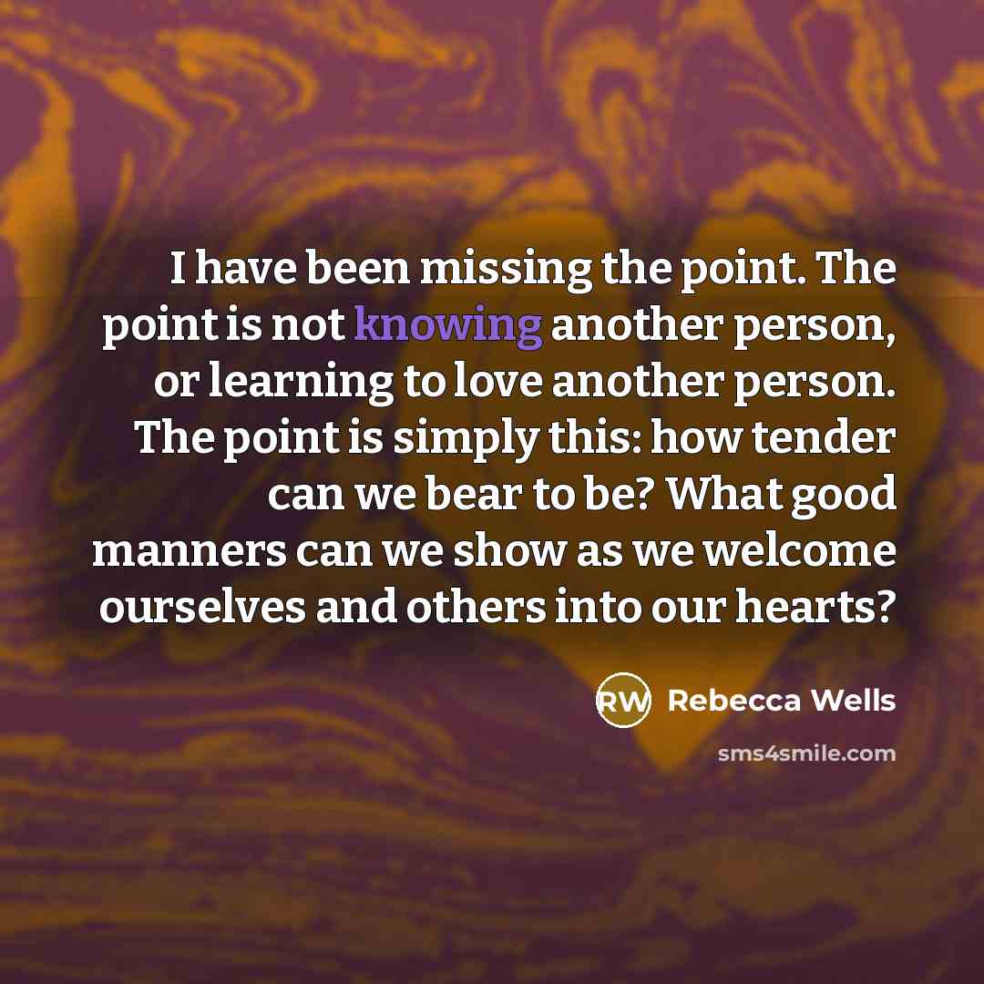 “I have been missing the point. The point is not…” quote by Rebecca Wells