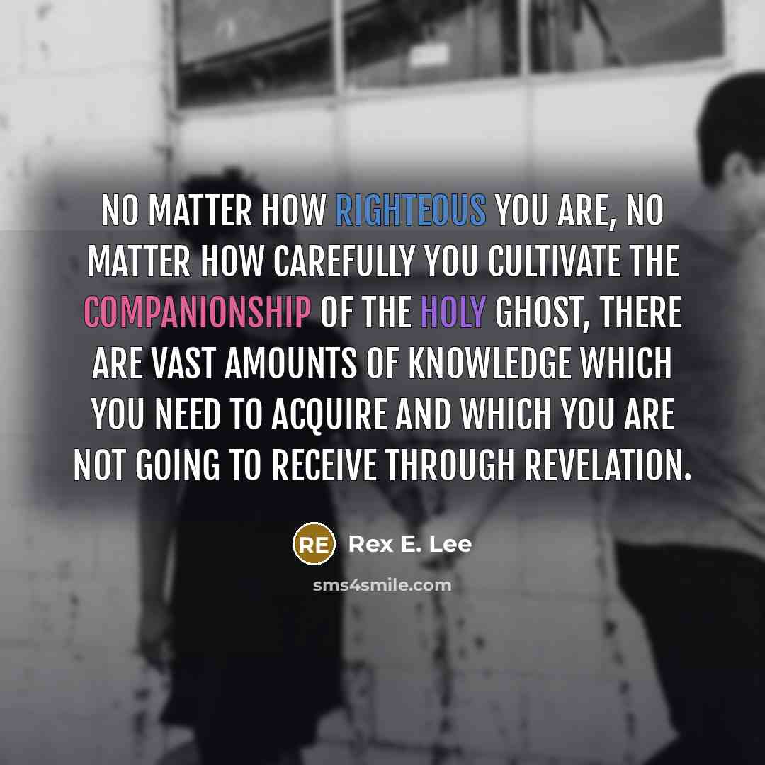 “No matter how righteous you are, no matter how carefully…” quote by Rex E. Lee