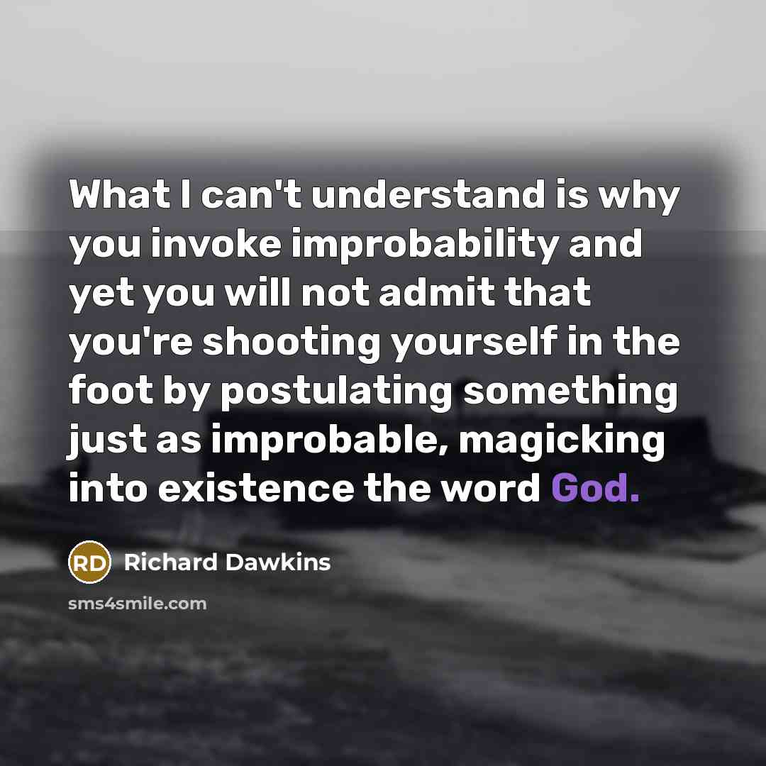 “What I can't understand is why you invoke improbability and…” quote by Richard Dawkins