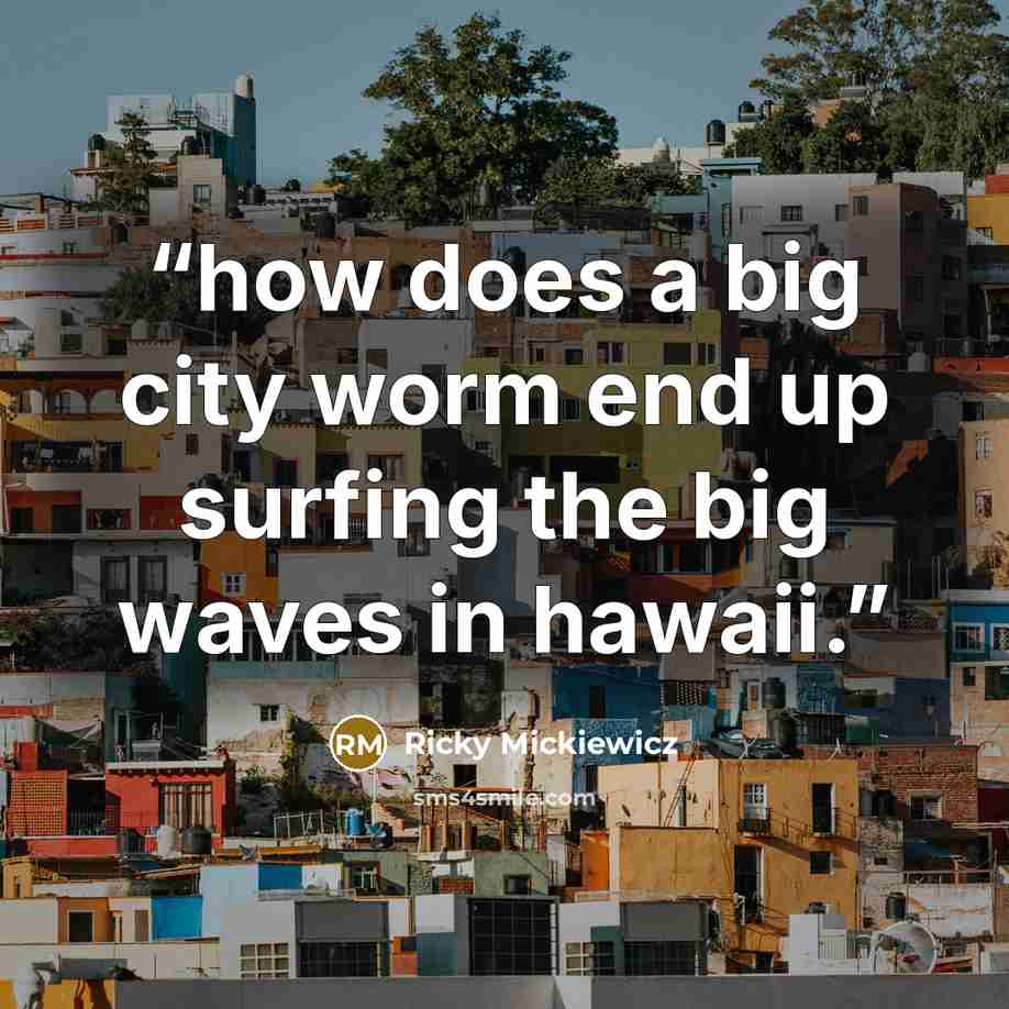 “how does a big city worm end up surfing the big waves in hawaii.” quote by Ricky Mickiewicz
