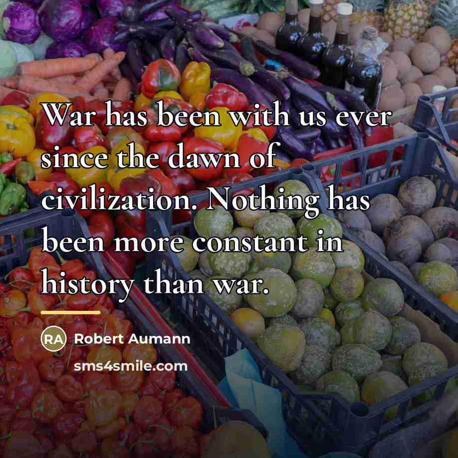 “War has been with us ever since the dawn of…” quote by Robert Aumann