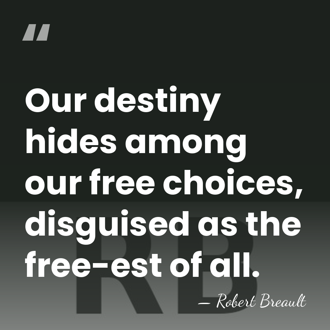 Our destiny hides among our free choices, disguised as the free-est of&hellip; - Robert Breault