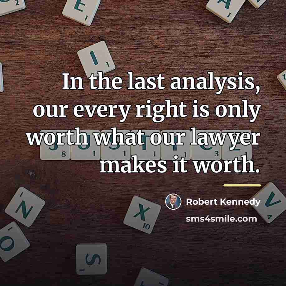 “In the last analysis, our every right is only worth…” quote by Robert Kennedy