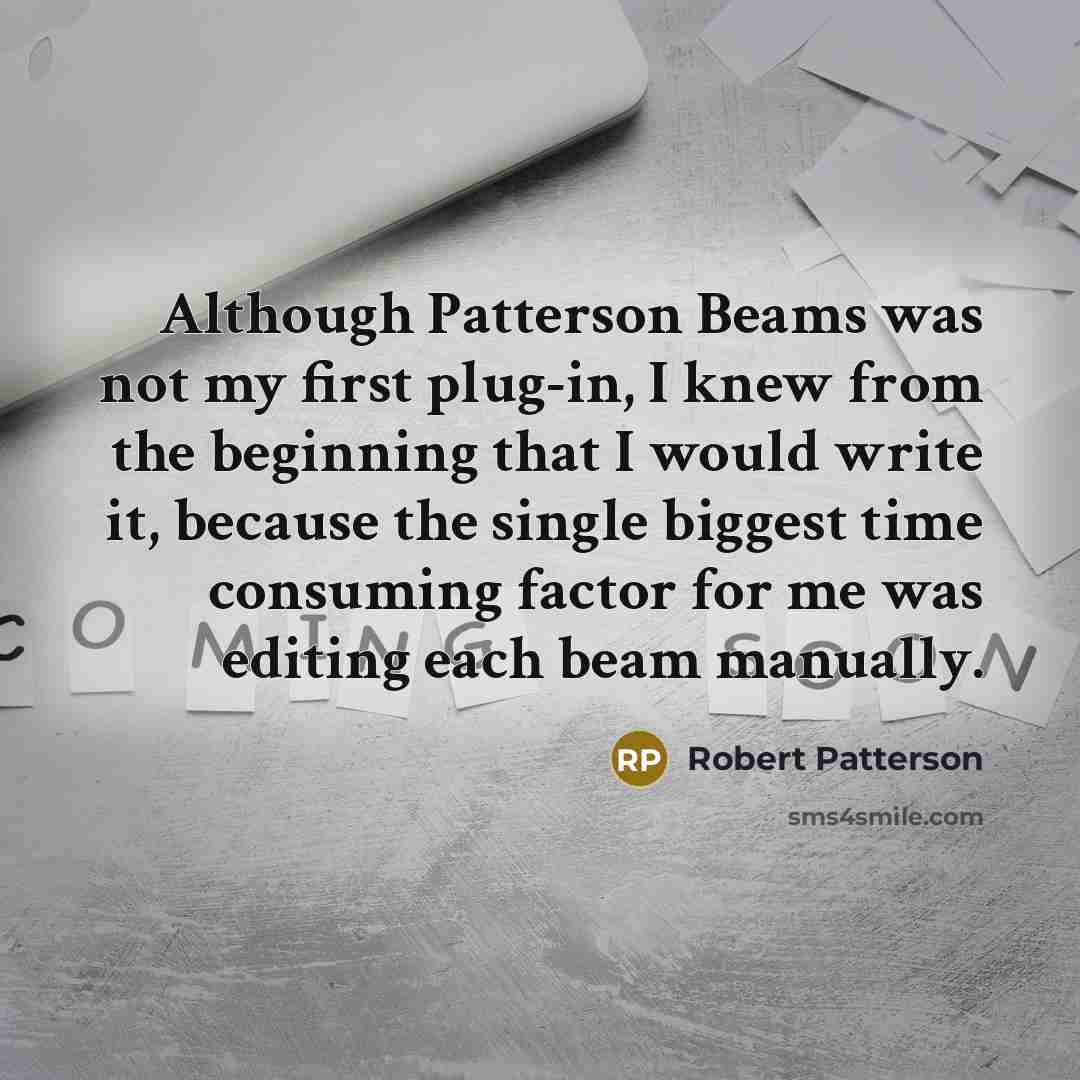 “Although Patterson Beams was not my first plug-in, I knew…” quote by Robert Patterson