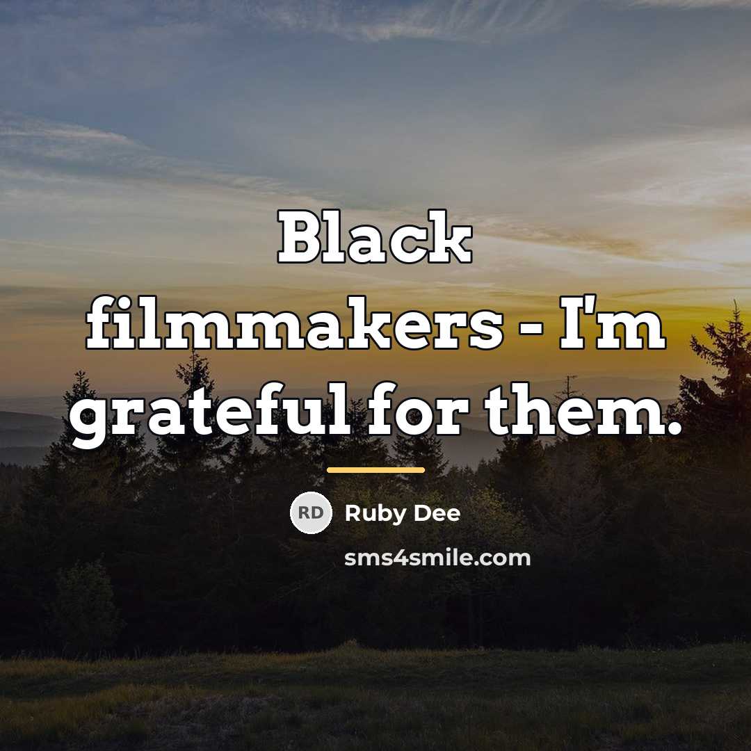 “Black filmmakers - I'm grateful for them.…” quote by Ruby Dee