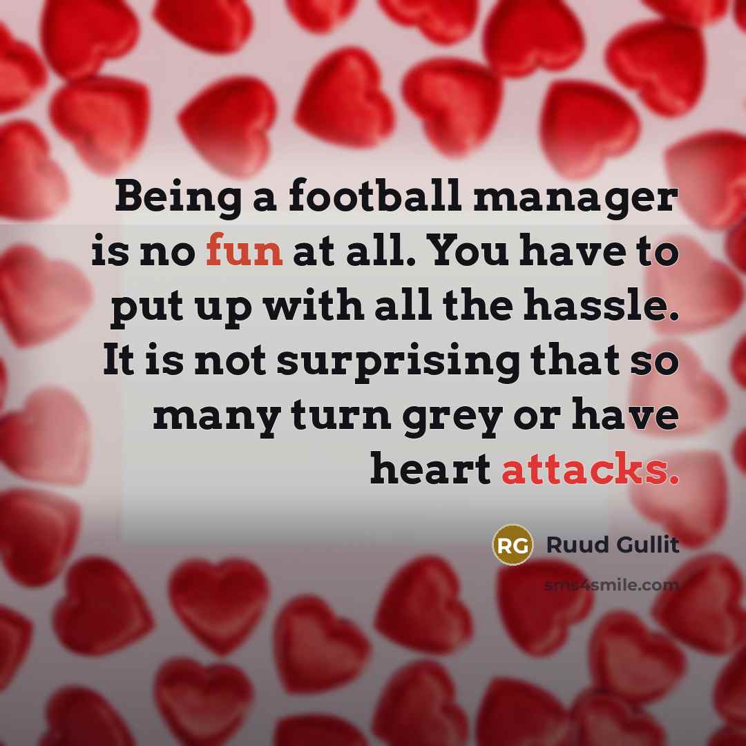 “Being a football manager is no fun at all. You…” quote by Ruud Gullit