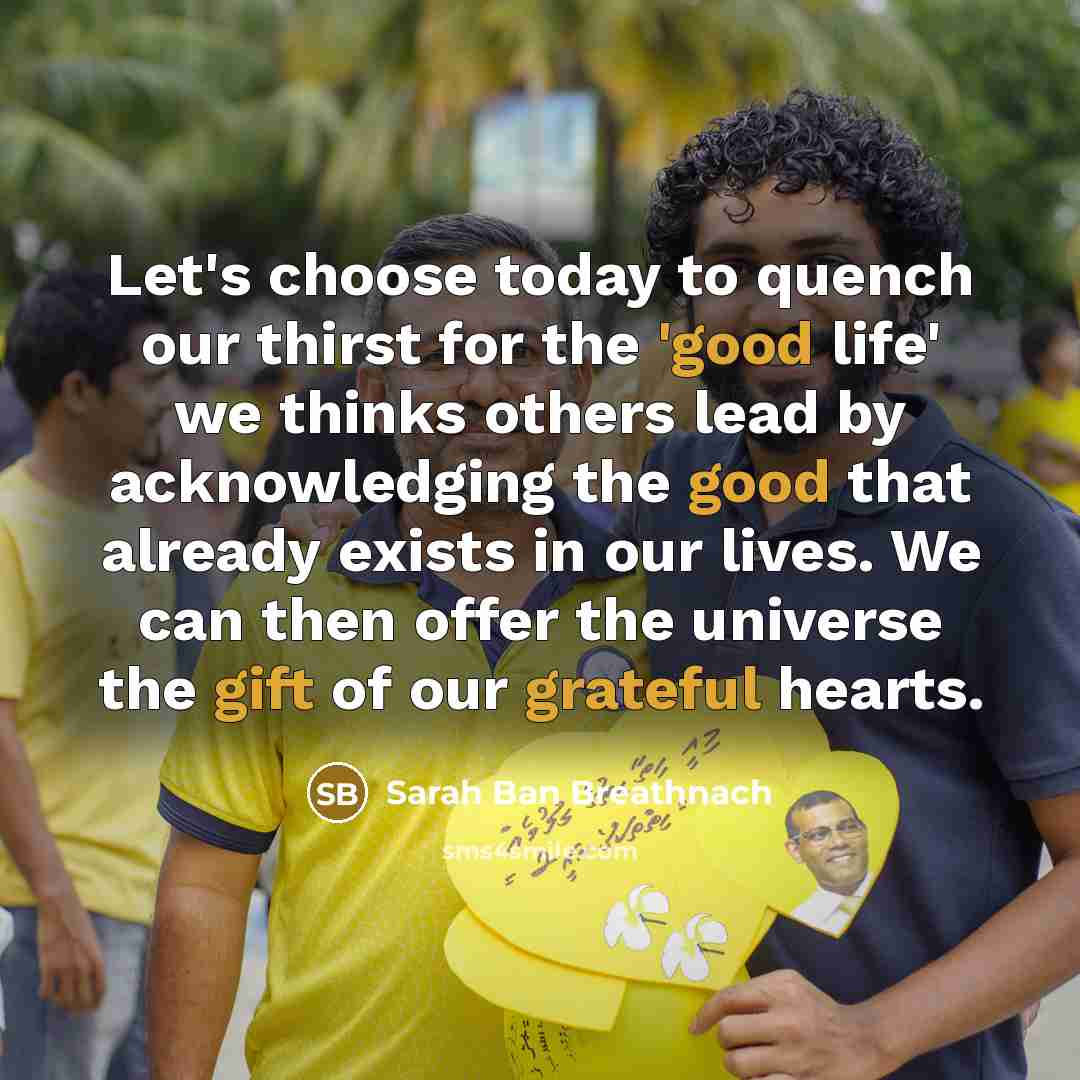 “Let's choose today to quench our thirst for the 'good…” quote by Sarah Ban Breathnach