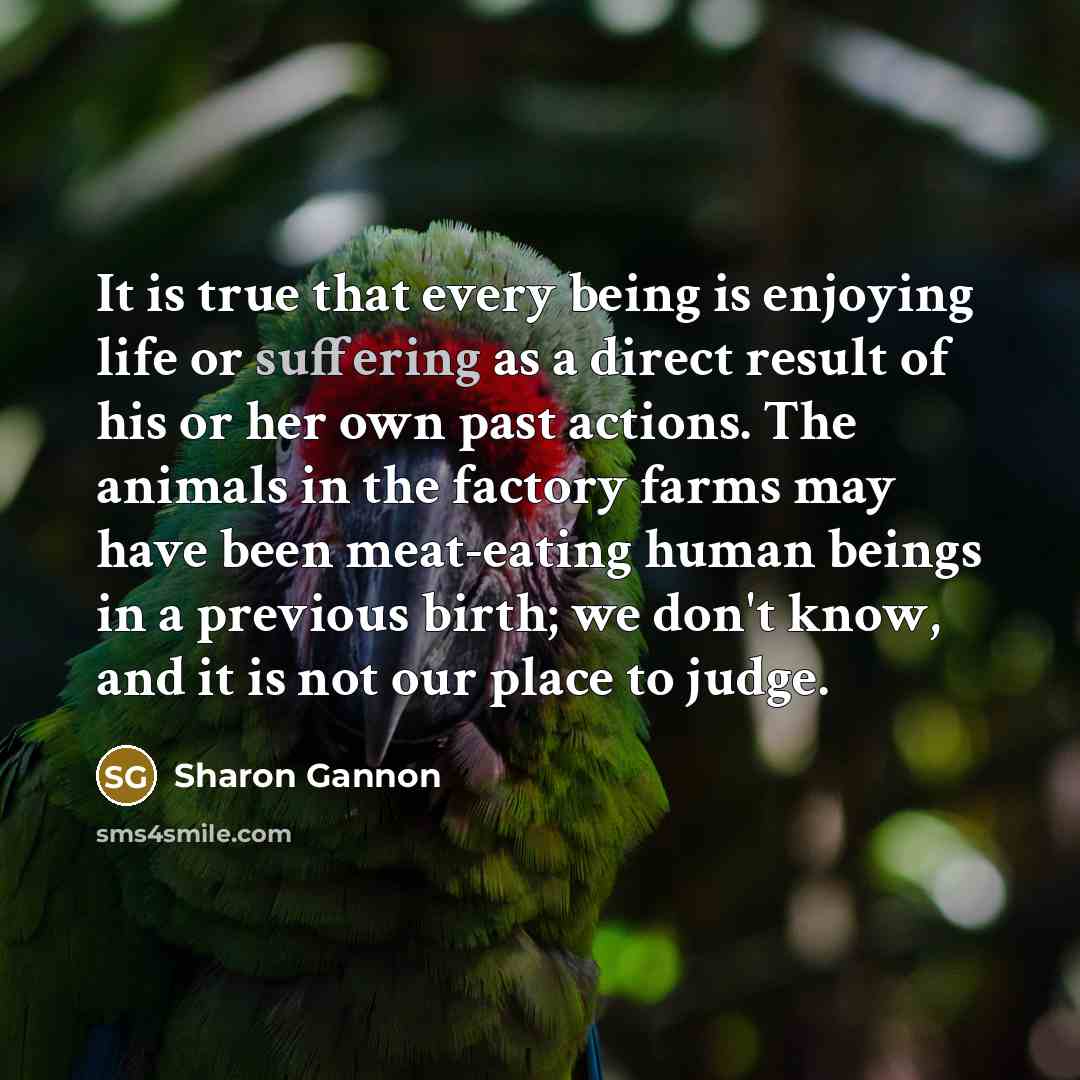 “It is true that every being is enjoying life or…” quote by Sharon Gannon