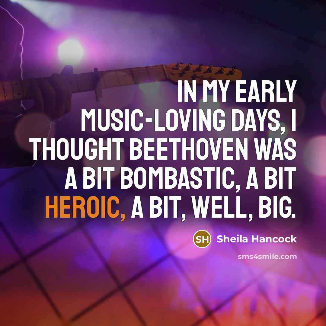 “In my early music-loving days, I thought Beethoven was a…” quote by Sheila Hancock