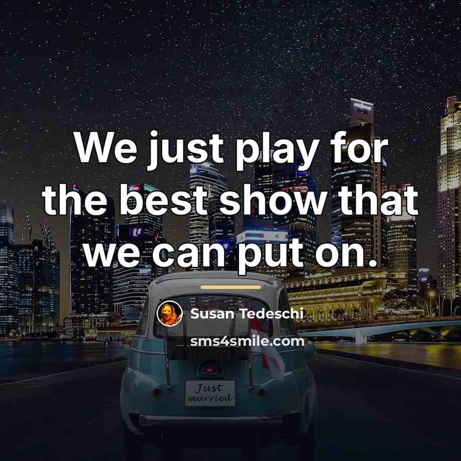 “We just play for the best show that we can…” quote by Susan Tedeschi