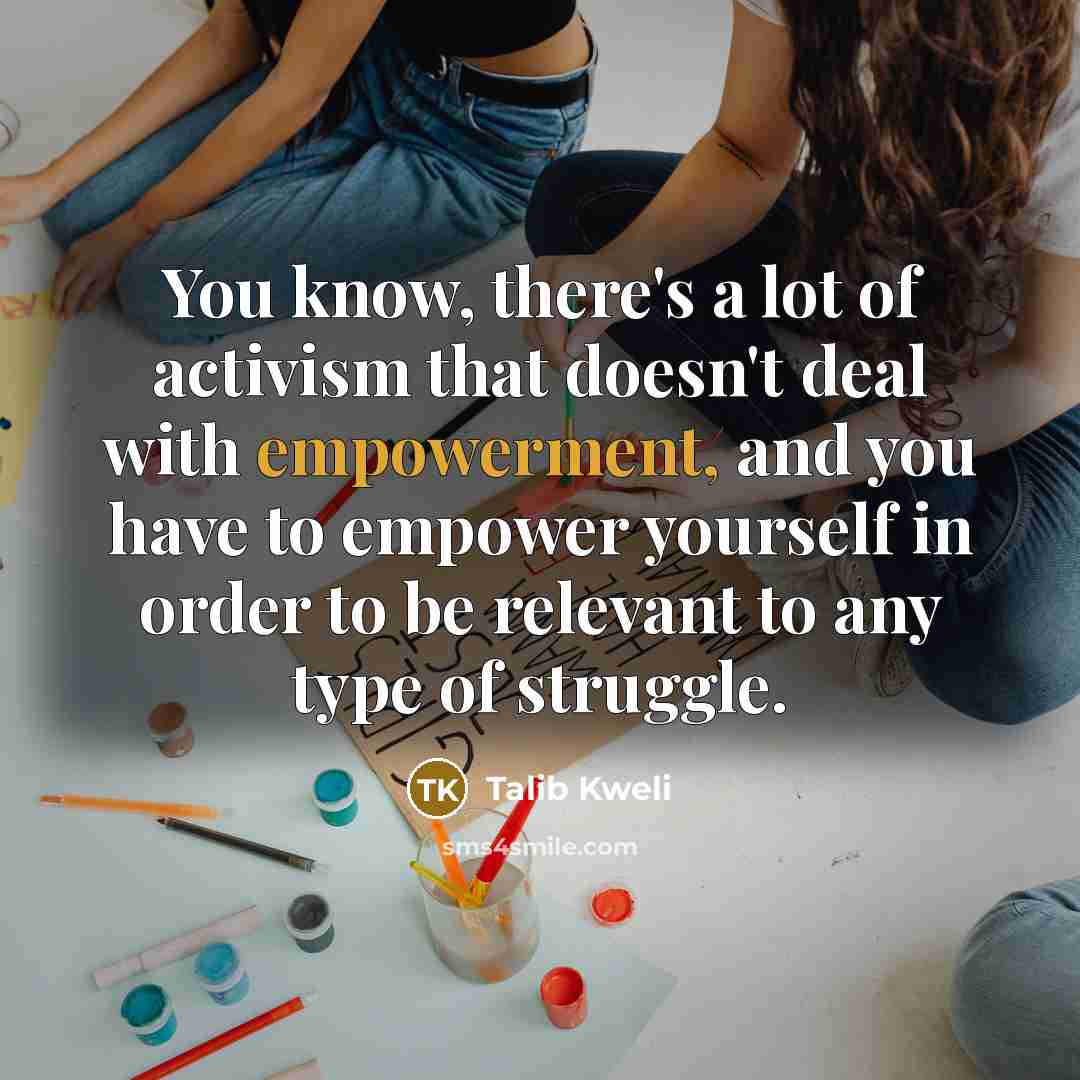 “You know, there's a lot of activism that doesn't deal…” quote by Talib Kweli