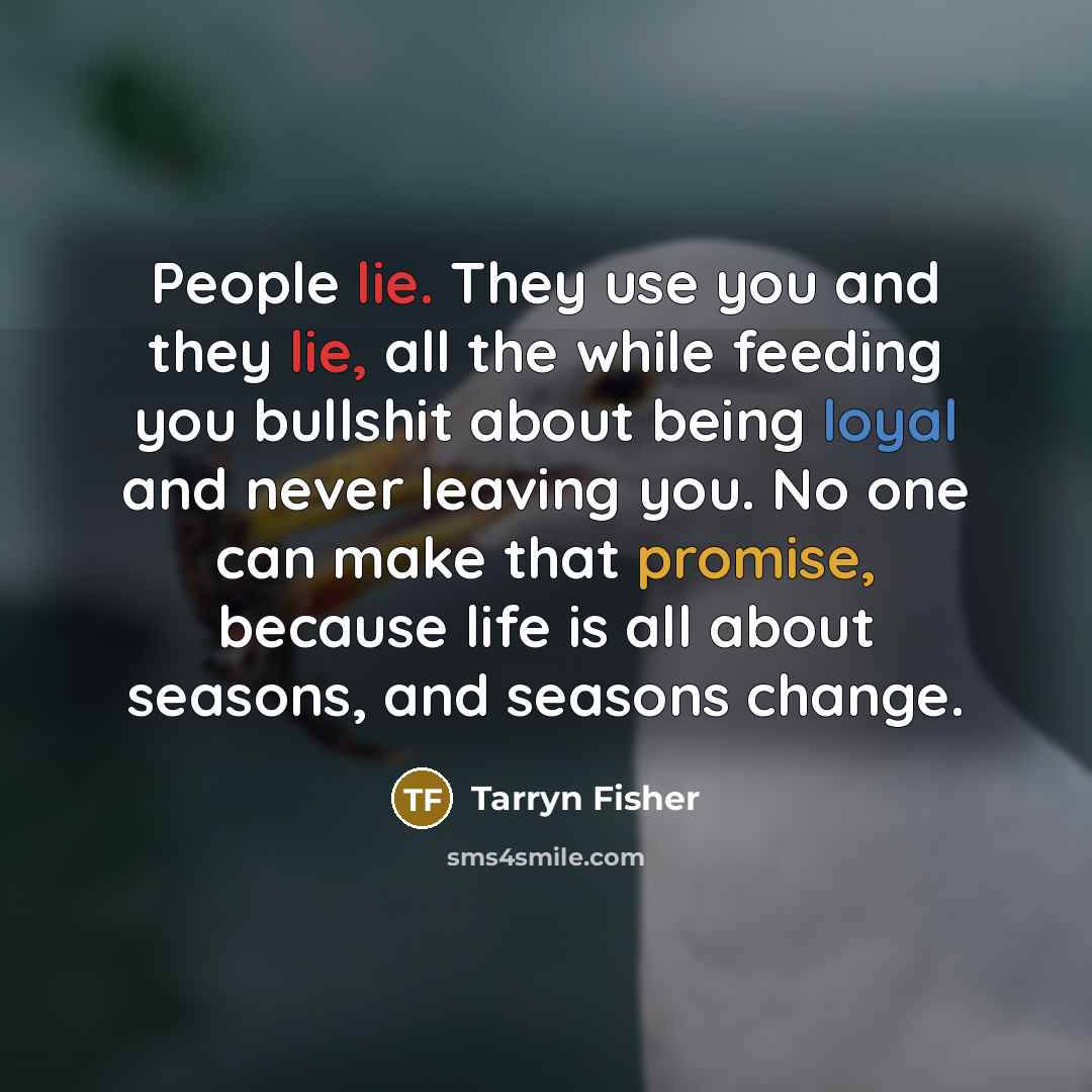 “People lie. They use you and they lie, all the…” quote by Tarryn Fisher