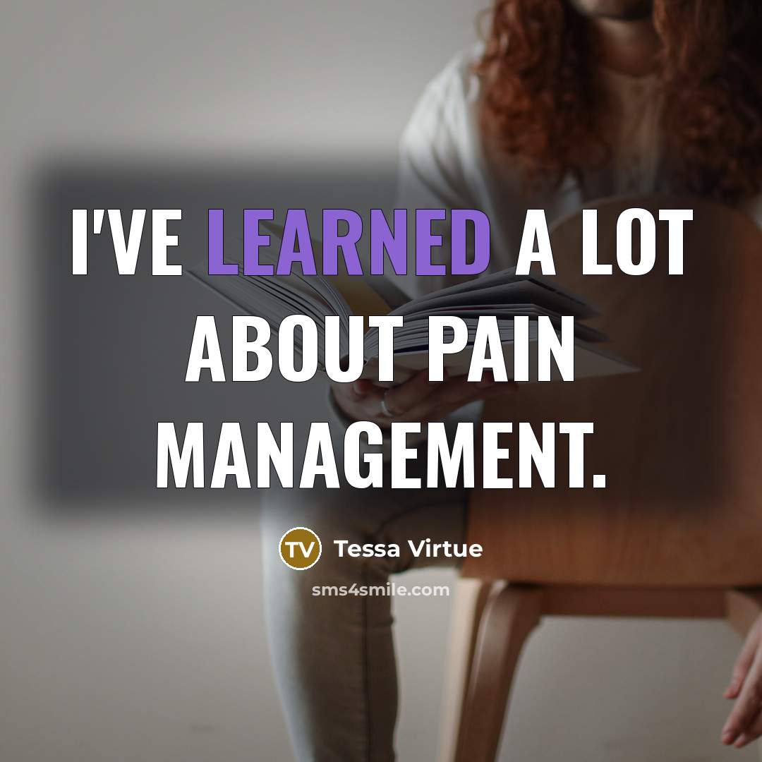 “I've learned a lot about pain management.…” quote by Tessa Virtue