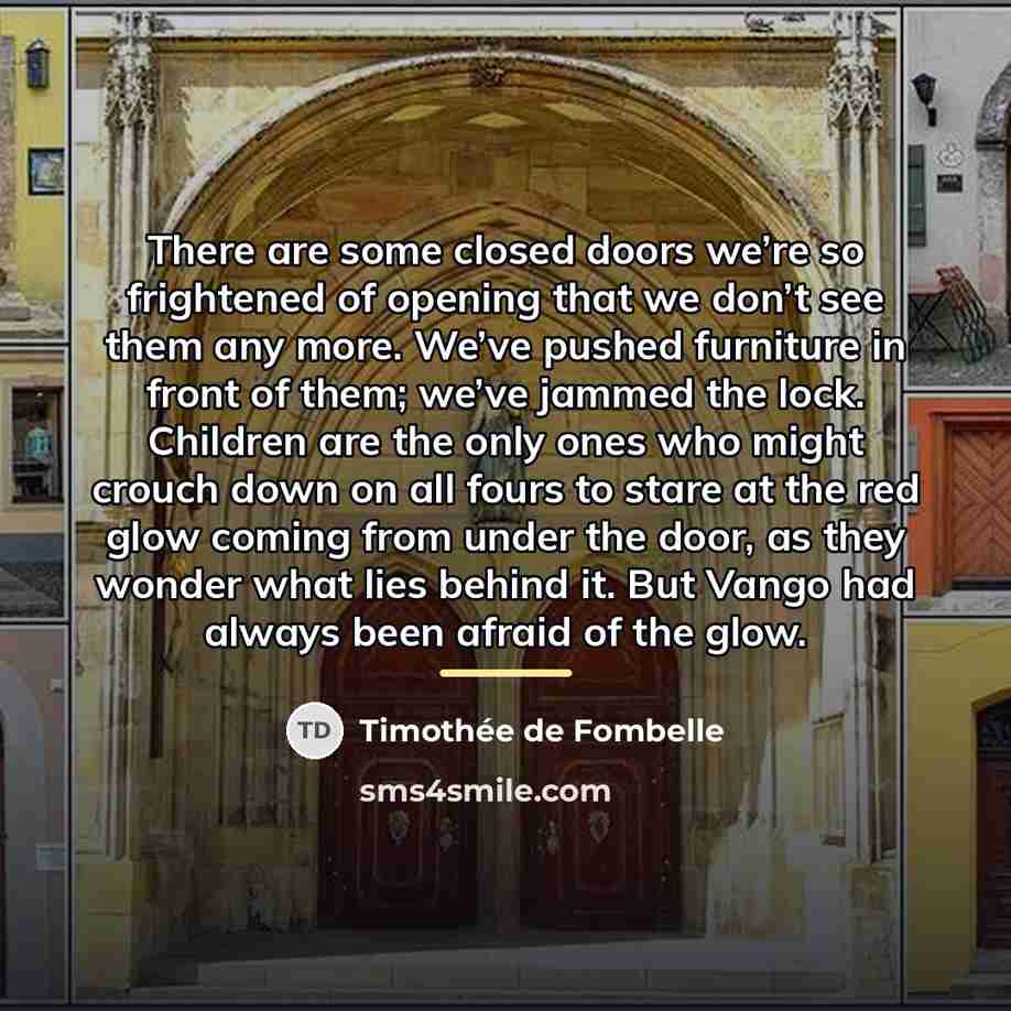 “There are some closed doors we’re so frightened of opening…” quote by Timothee de Fombelle