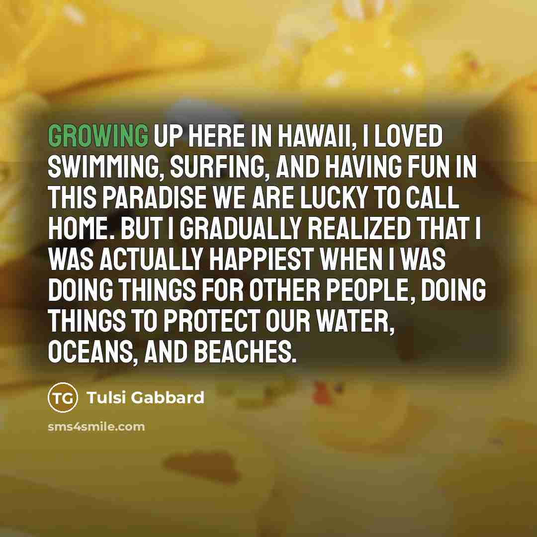 “Growing up here in Hawaii, I loved swimming, surfing, and…” quote by Tulsi Gabbard
