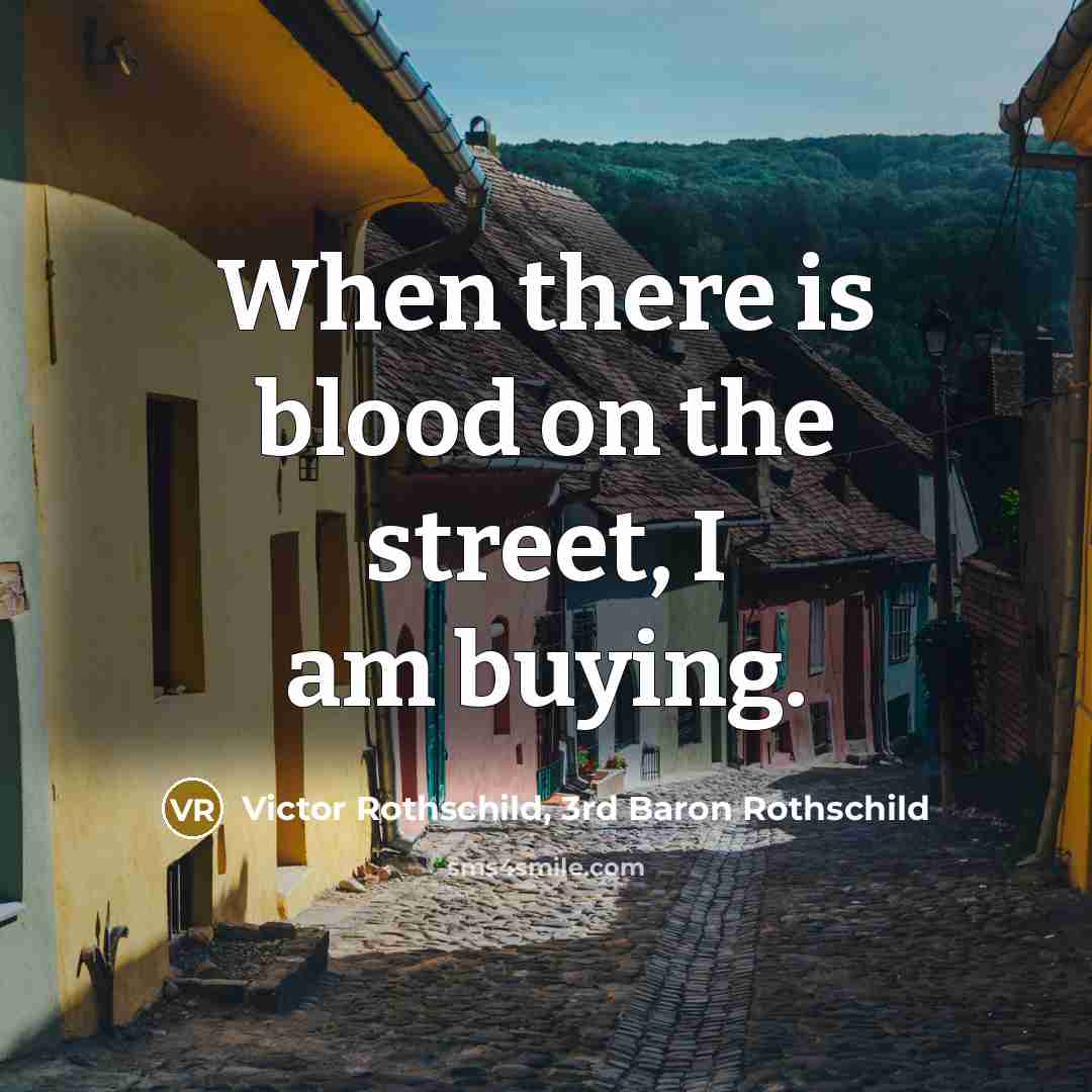 “When there is blood on the street, I am buying.…” quote by Victor Rothschild, 3rd Baron Rothschild