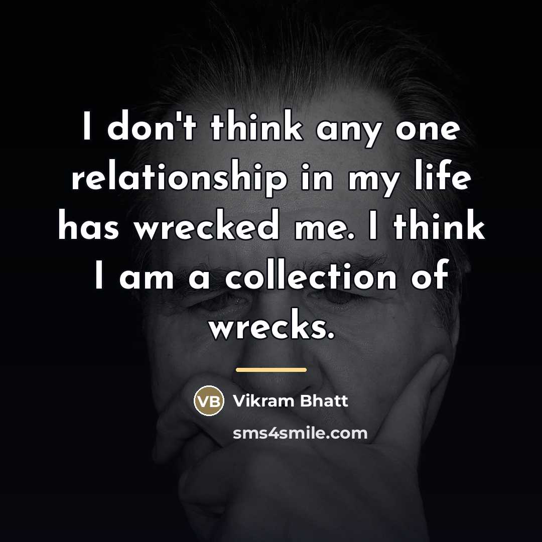 “I don't think any one relationship in my life has…” quote by Vikram Bhatt