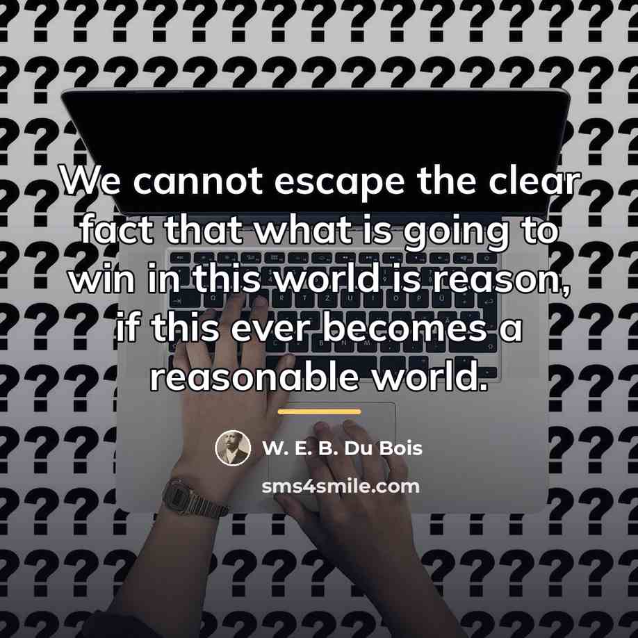 “We cannot escape the clear fact that what is going…” quote by W. E. B. Du Bois