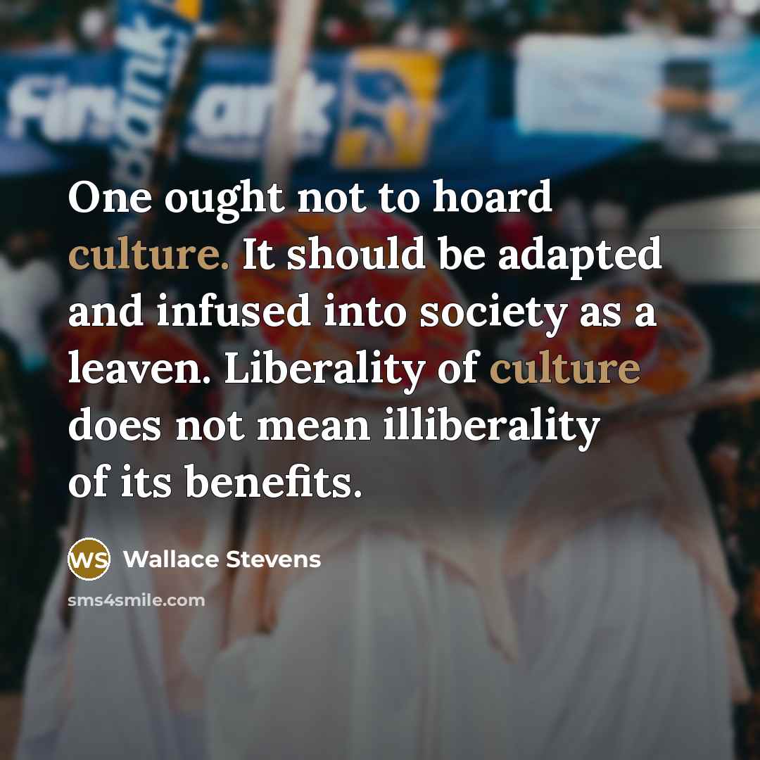 “One ought not to hoard culture. It should be adapted…” quote by Wallace Stevens