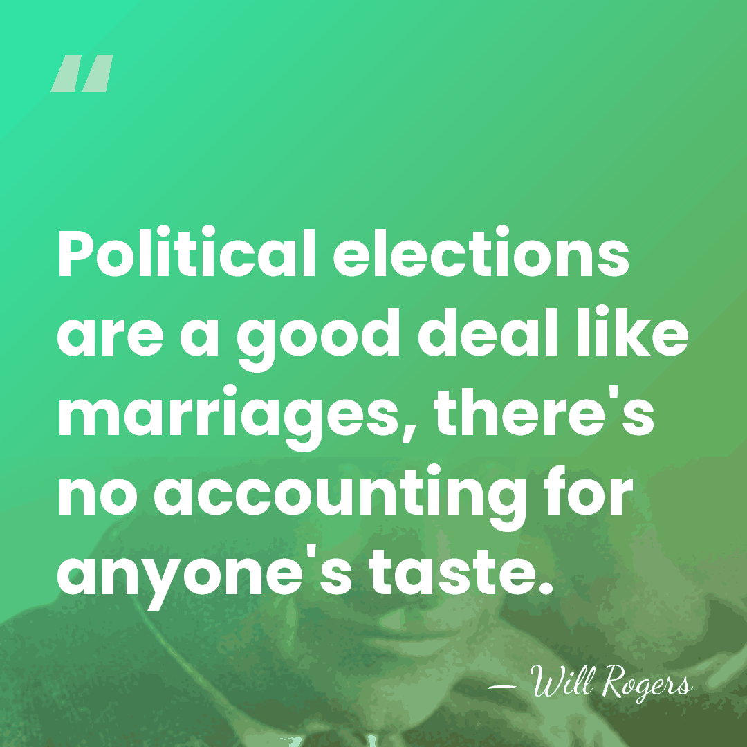 Political elections are a good deal like marriages, there's no accounting for&hellip; - Will Rogers