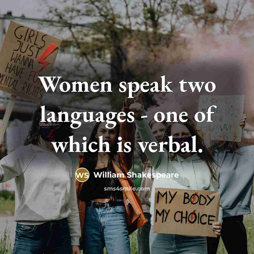 “Women speak two languages - one of which is verbal.” quote by William Shakespeare