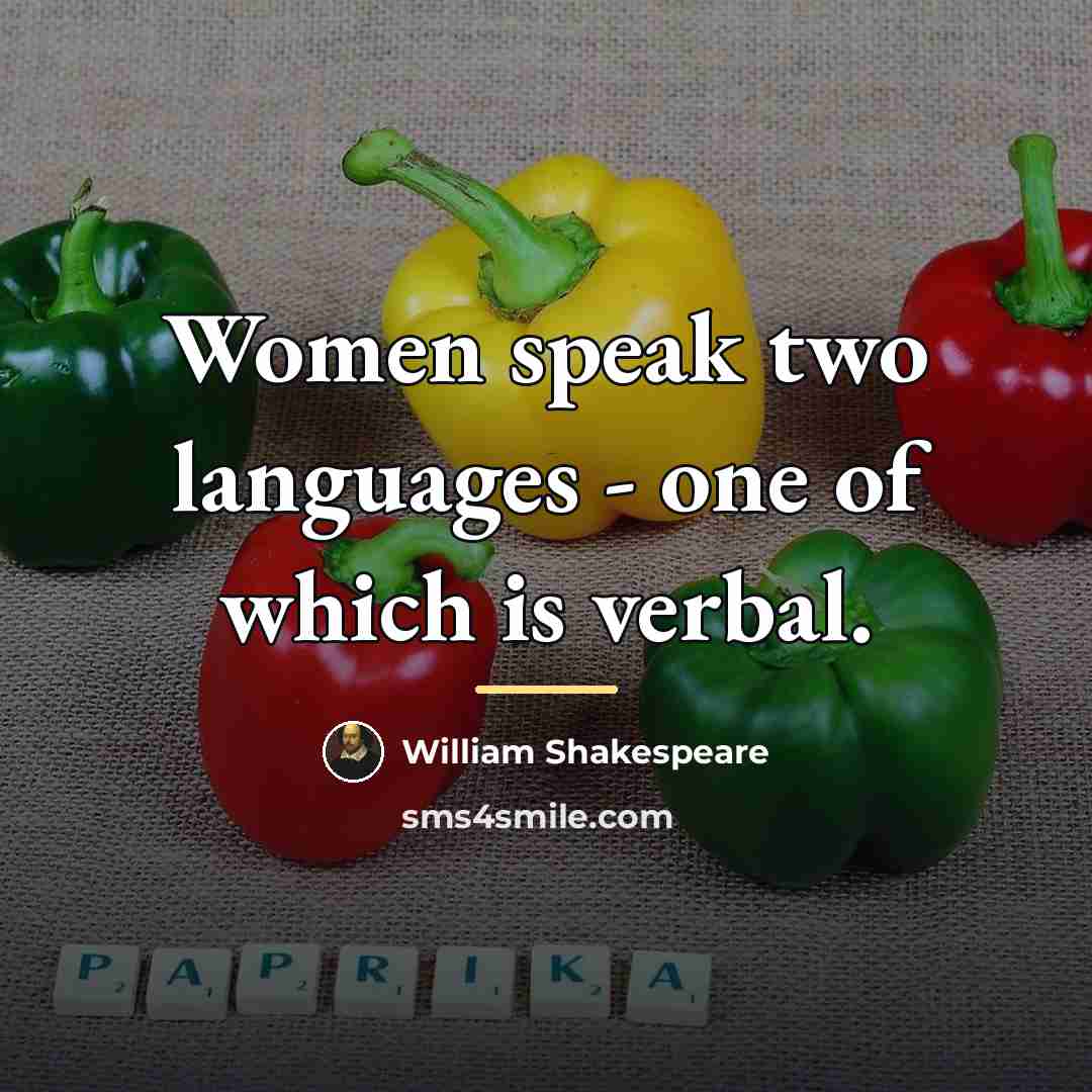 “Women speak two languages - one of which is verbal.…” quote by William Shakespeare