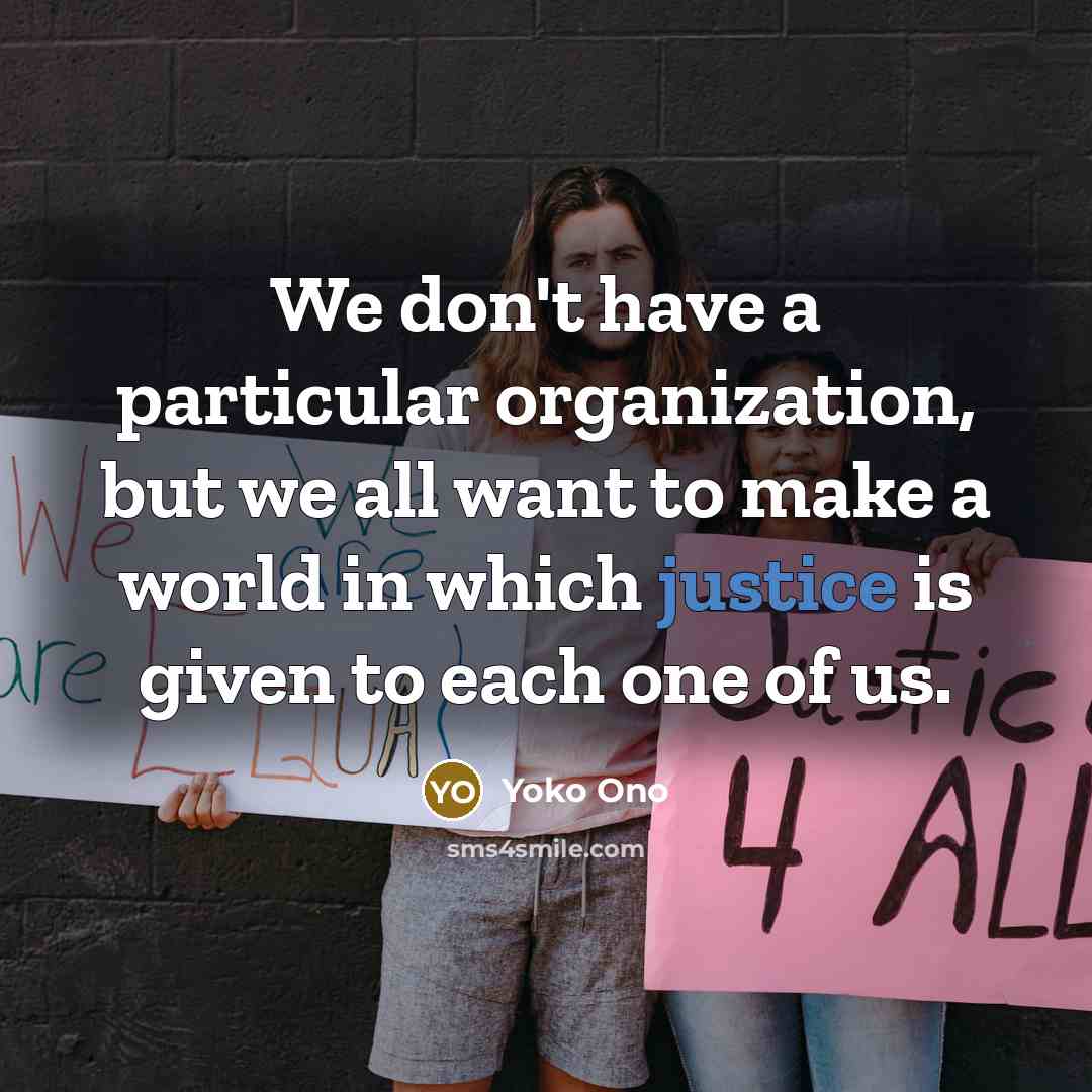 “We don't have a particular organization, but we all want…” quote by Yoko Ono