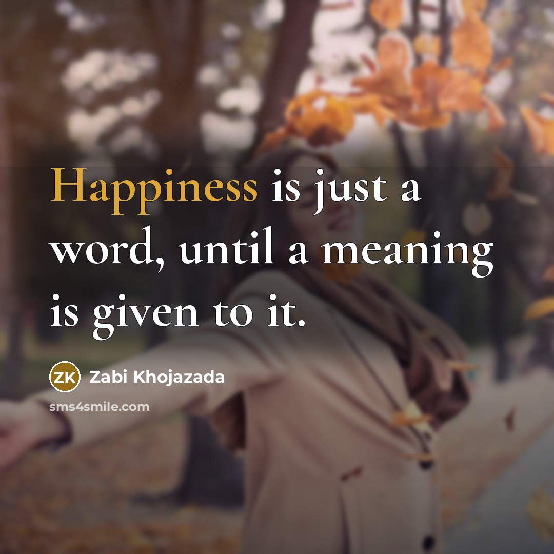 “Happiness is just a word, until a meaning is given…” quote by Zabi Khojazada