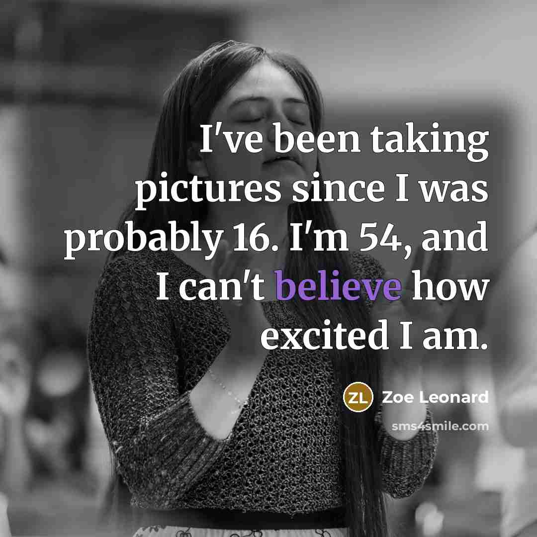“I've been taking pictures since I was probably 16. I'm…” quote by Zoe Leonard