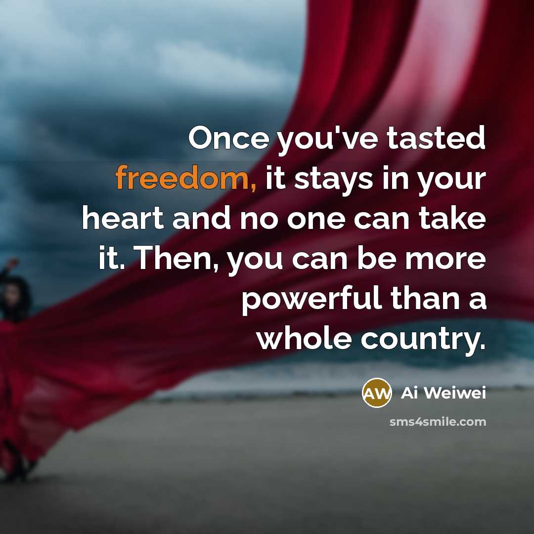 “Once you've tasted freedom, it stays in your heart and…” quote by Ai Weiwei