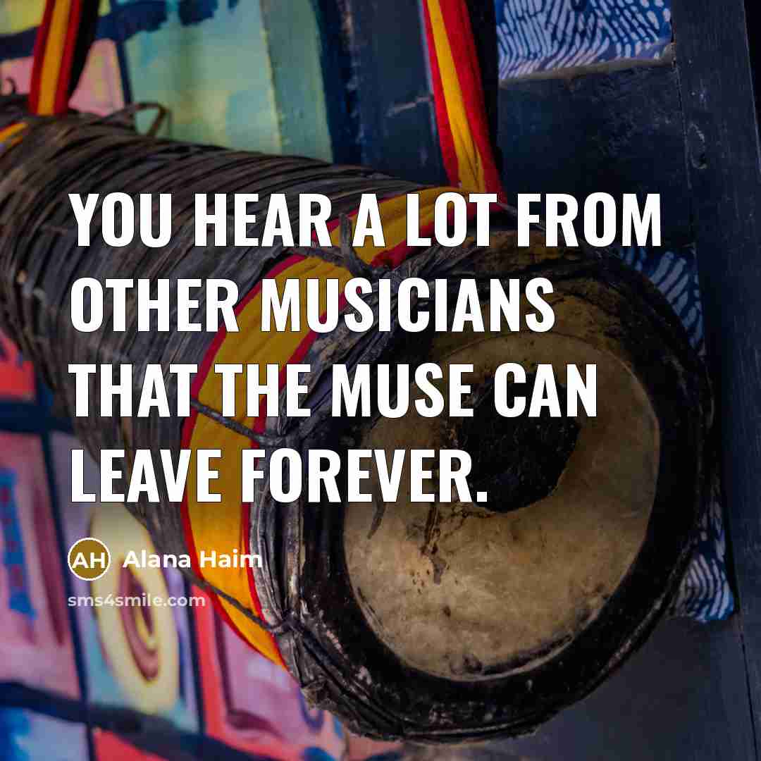 “You hear a lot from other musicians that the muse…” quote by Alana Haim