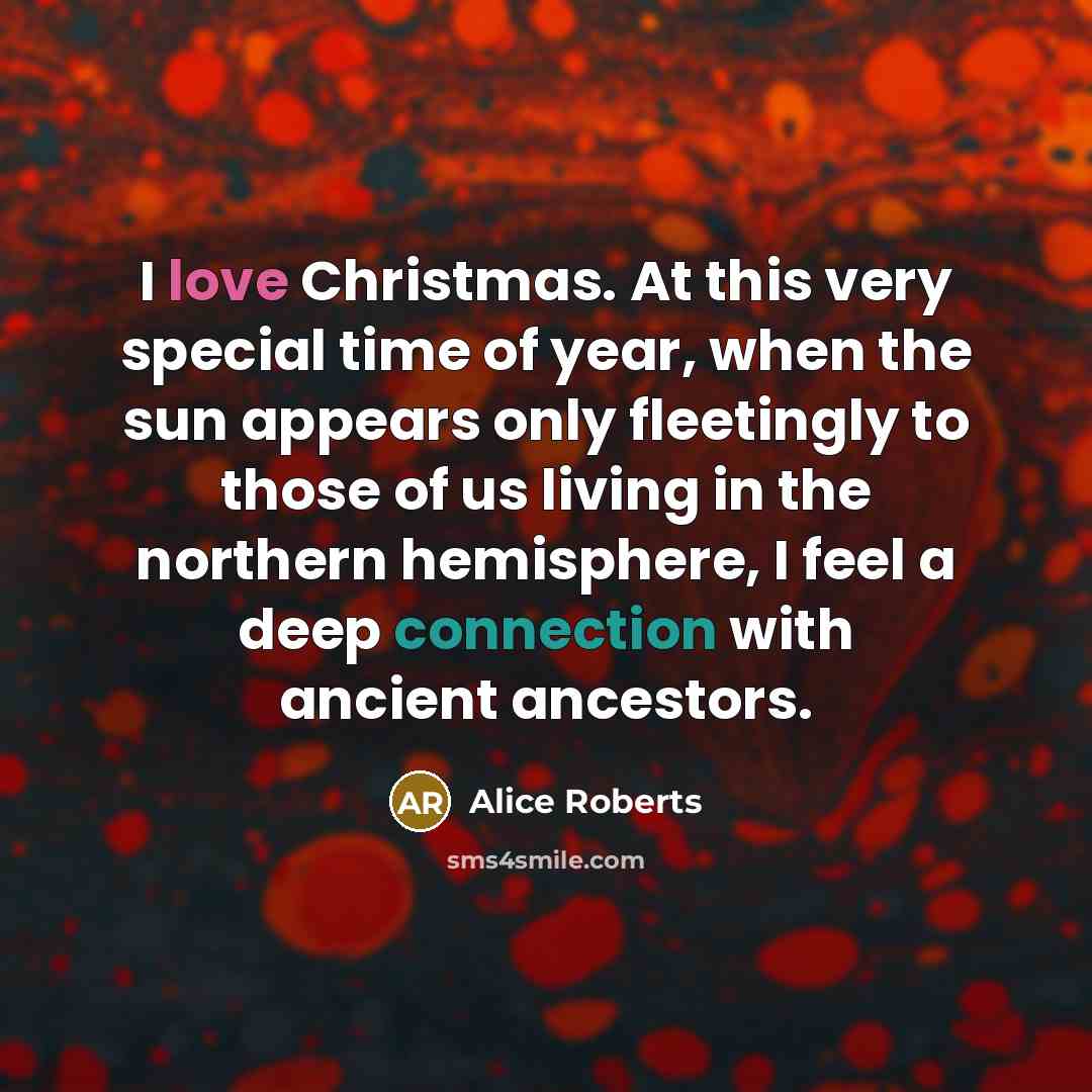 “I love Christmas. At this very special time of year,…” quote by Alice Roberts
