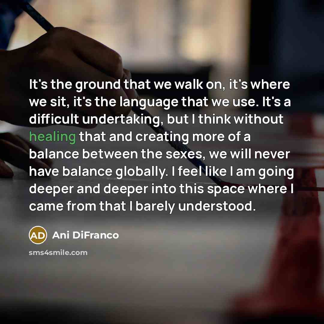 “It's the ground that we walk on, it's where we…” quote by Ani DiFranco