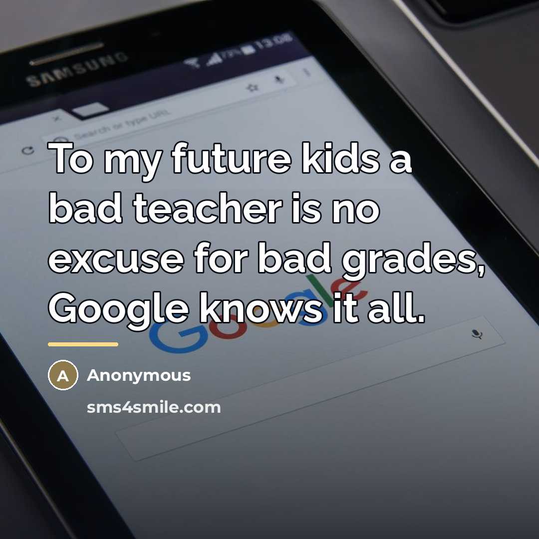 “To my future kids a bad teacher is no excuse…” quote by Anonymous