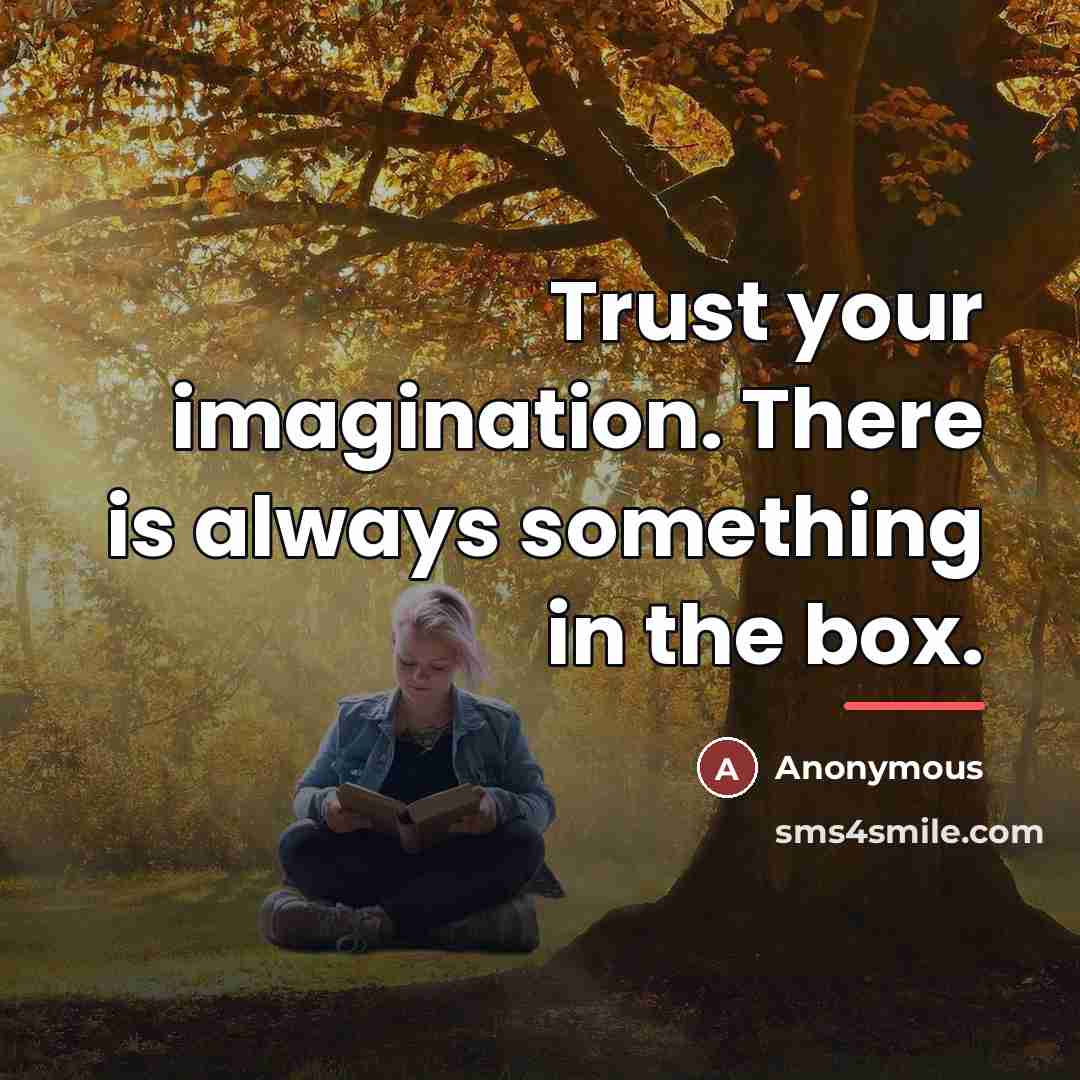 “Trust your imagination. There is always something in the box.…” quote by Anonymous